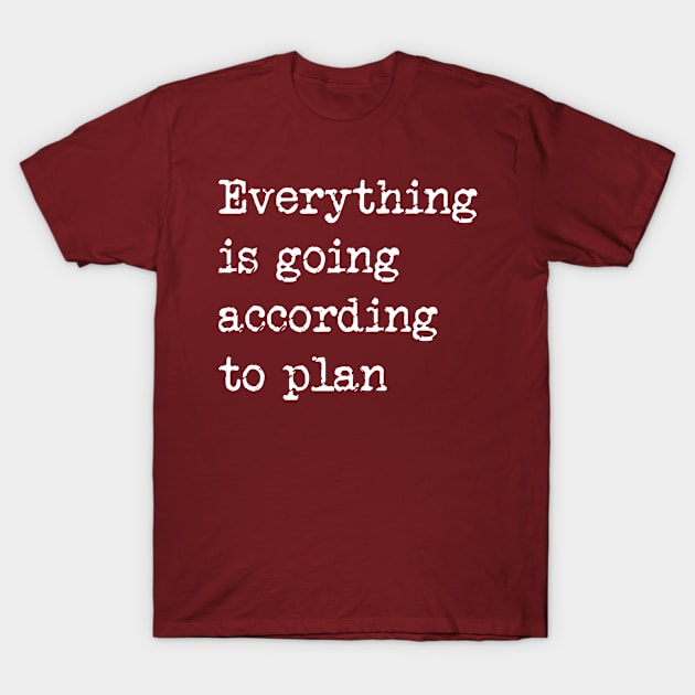 everything is going according to plan T-Shirt by tonycastell